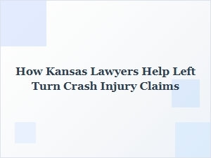 How Kansas Lawyers Assist with Left Turn Crash Injury Claims