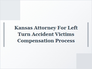 Kansas Attorney Guide for Left Turn Accident Compensation
