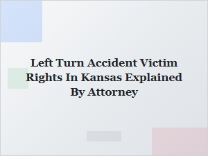 Understanding Your Rights After a Left Turn Accident in Kansas