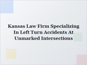 Kansas Law Firm for Left Turn Accidents at Unmarked Intersections